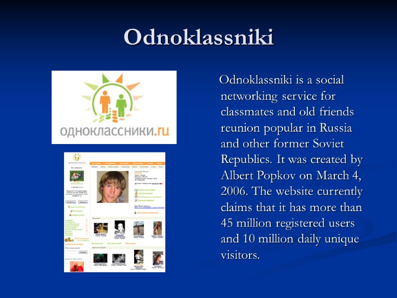 Odnoklassniki     Odnoklassniki is a social networking service for classmates and